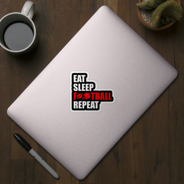 Eat sleep football repeat by Typography Dose